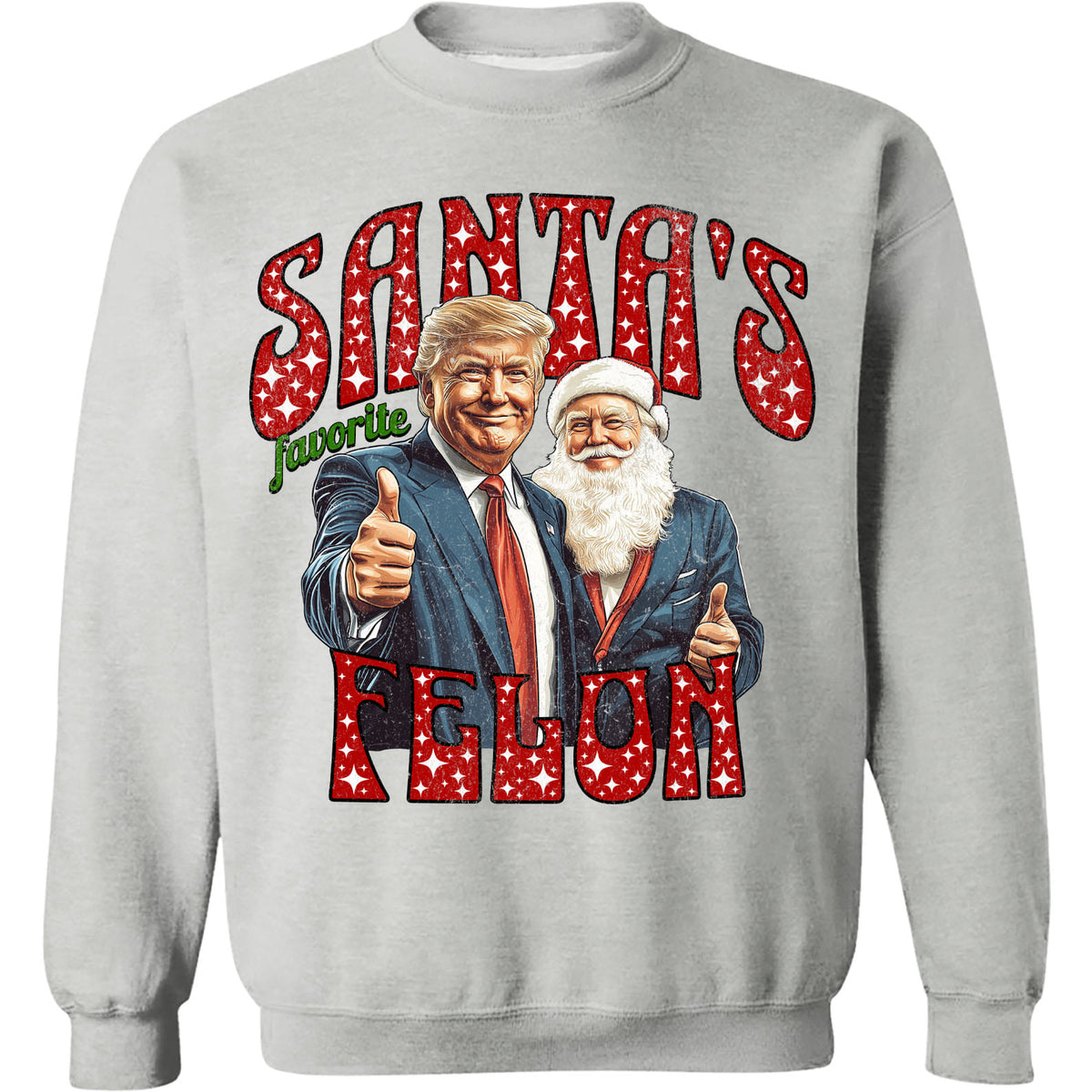 Santa Favorite Felon, Funny Trump Christmas, Merry Christmas Republican Sweatshirt Bright T1728 - GOP