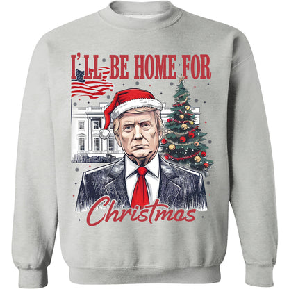 I'll Be Home For Christmas, Christmas Trump 47th President Sweatshirt Bright T1730 - GOP