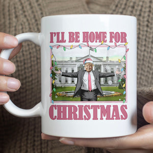 I'll Be Home For Christmas, Funny Trump Christmas Mug, Trump 47th President White Mug Accent Mug T1732 - GOP