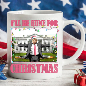 I'll Be Home For Christmas, Funny Trump Christmas Mug, Trump 47th President White Mug Accent Mug T1732 - GOP