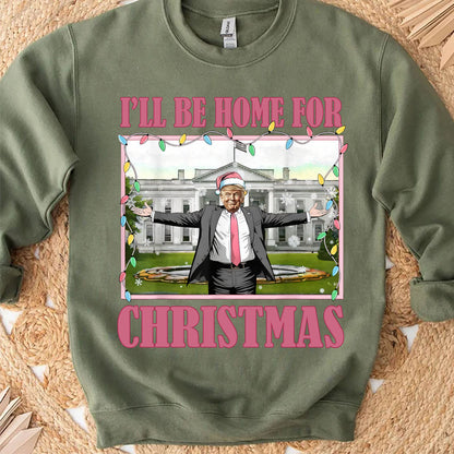 I'll Be Home For Christmas, Funny Trump Christmas, Trump 47th President Sweatshirt Bright T1732 - GOP