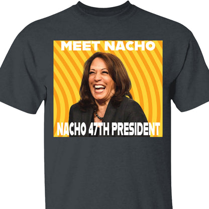 Meet Nacho 47th President, Trump Won Shirt, Trump 47th President Shirt Dark T1734 - GOP