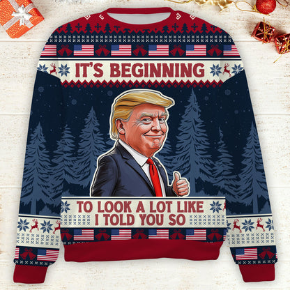 It's Beginning To Look A Lot Like I Told You So, Trump 2024 Ugly Sweater, Trump Supporters Christmas All-Over-Printed Sweatshirt C1740 - GOP
