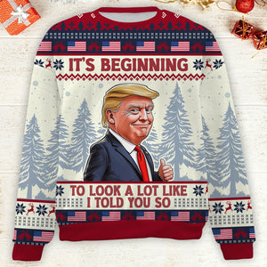 It's Beginning To Look A Lot Like I Told You So, Trump 2024 Ugly Sweater, Trump Supporters Christmas All-Over-Printed Sweatshirt C1740 - GOP