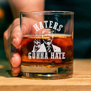 Haters Gonna Hate | Trump Won 2024 Election Whisky Glass | Trump 47th President Print Whisky Glasses T1744 - GOP