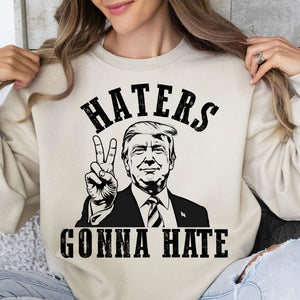 Haters Gonna Hate, MAGA Trump, Republican Party Pro Trump 2024, Trump Won 47th President Sweatshirt Bright T1744 - GOP