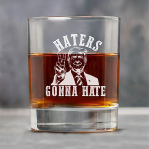 Haters Gonna Hate | Trump Won 2024 Election Whisky Glass | Trump 47th President Print Whisky Glasses T1744 - GOP