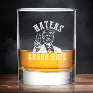 Haters Gonna Hate | Trump Won 2024 Election Whisky Glass | Trump 47th President Print Whisky Glasses T1744 - GOP