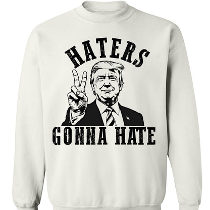 Haters Gonna Hate, MAGA Trump, Republican Party Pro Trump 2024, Trump Won 47th President Sweatshirt Bright T1744 - GOP
