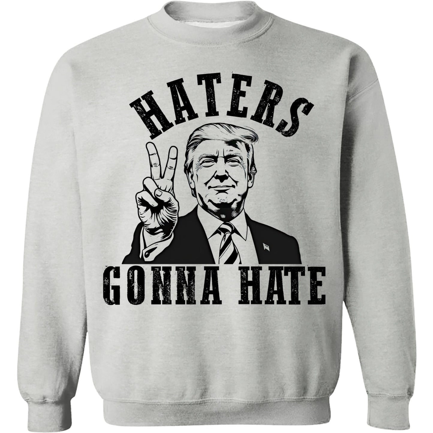 Haters Gonna Hate, MAGA Trump, Republican Party Pro Trump 2024, Trump Won 47th President Sweatshirt Bright T1744 - GOP