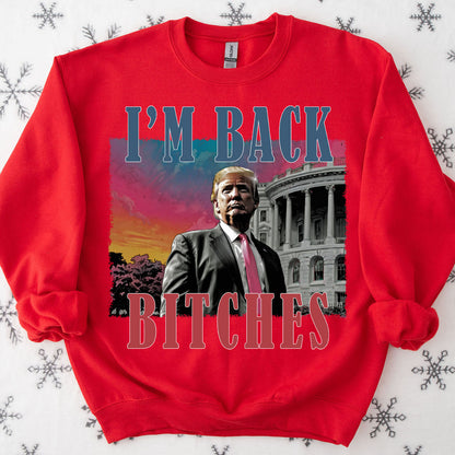 I'm Back Bitches, Trump Is My President, Trump Won, Trump 47th President Sweatshirt Bright T1745 - GOP