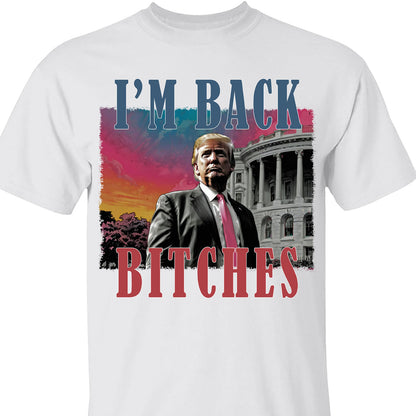 I'm Back Bitches, Trump Is My President, Trump Won, Trump 47th President Sweatshirt Bright T1745 - GOP