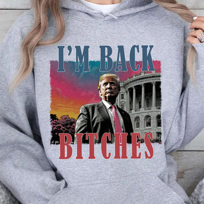 I'm Back Bitches, Trump Is My President, Trump Won, Trump 47th President Sweatshirt Bright T1745 - GOP