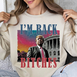 I'm Back Bitches, Trump Is My President, Trump Won, Trump 47th President Sweatshirt Bright T1745 - GOP