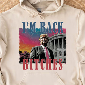 I'm Back Bitches, Trump Is My President, Trump Won, Trump 47th President Sweatshirt Bright T1745 - GOP