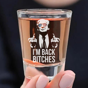 I'm Back Bitches | Trump Won 2024 | Trump 47th President Print Shot Glasses T1748- GOP