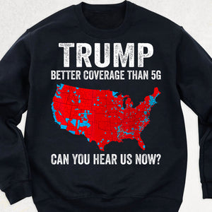 Trump Coverage Can You Hear Us Now, Trump Won, Trump 47th President Sweatshirt T1752 - GOP