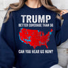 Trump Coverage Can You Hear Us Now, Trump Won, Trump 47th President Sweatshirt T1752 - GOP
