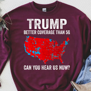 Trump Coverage Can You Hear Us Now, Trump Won, Trump 47th President Sweatshirt T1752 - GOP