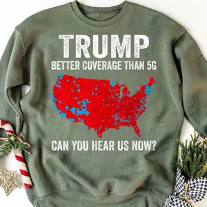 Trump Coverage Can You Hear Us Now, Trump Won, Trump 47th President Sweatshirt T1752 - GOP