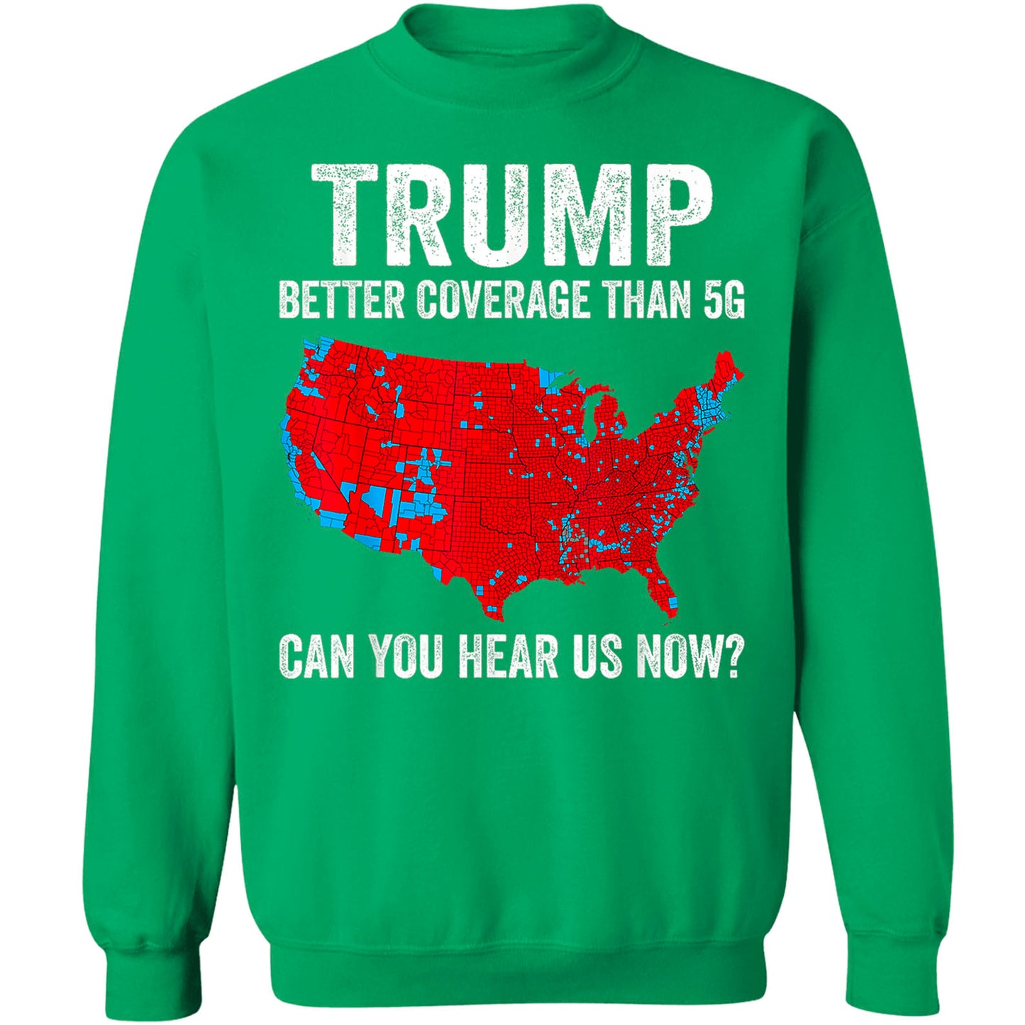 Trump Coverage Can You Hear Us Now, Trump Won, Trump 47th President Sweatshirt T1752 - GOP