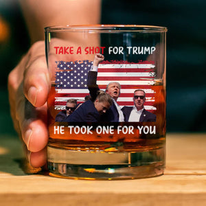 Take A Shot For Trump He Took One For You | US Election Whisky Glass | Trump 47th President Print Whisky Glasses T1761 - GOP