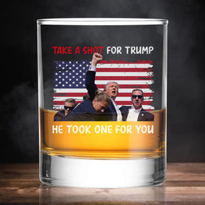 Take A Shot For Trump He Took One For You | US Election Whisky Glass | Trump 47th President Print Whisky Glasses T1761 - GOP