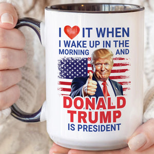 President Trump Mug, I Love It When I Wake Up And Trump Is President 2024, Republican Gift Funny Trump Merch Trump Supporter Coffee Cup C1816 - GOP - WFD