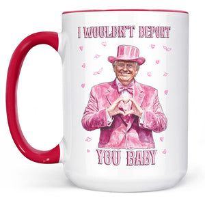 I Wouldn't Deport You Baby, Funny Valentine Mug, Trump Valentine's Day White Mug Accent Mug 681851 - GOP