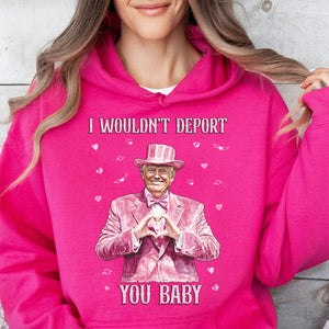 I Wouldn't Deport You Baby, Funny Valentine Shirt, Trump Valentine's Day Sweatshirt Dark 681851 - GOP