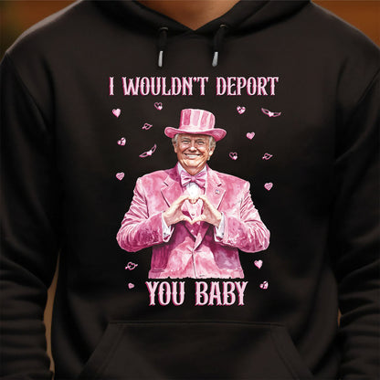 I Wouldn't Deport You Baby, Funny Valentine Shirt, Trump Valentine's Day Sweatshirt Dark 681851 - GOP