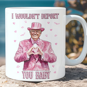 I Wouldn't Deport You Baby, Funny Valentine Mug, Trump Valentine's Day White Mug Accent Mug 681851 - GOP