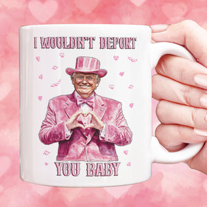 I Wouldn't Deport You Baby, Funny Valentine Mug, Trump Valentine's Day White Mug Accent Mug 681851 - GOP