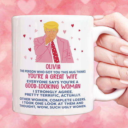 You're A Good Looking Woman Funny Valentine's Day Mug, Donald Trump Greeting Mug, Gift For Her, For Wife Girlfriend Mom 681985 - GOP