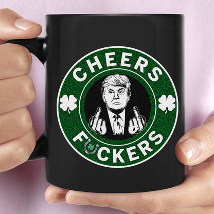 Donald Trump Cheers Fuckers Black Mug | Funny Trump St. Patrick's Day Mug | Saint Patrick Day Black Mug 681897 - GOP