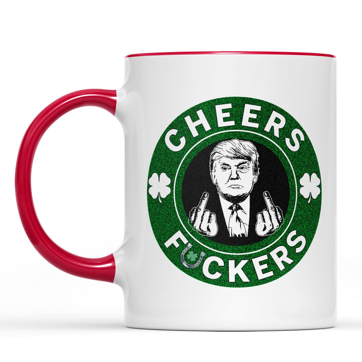 Donald Trump Cheers Fuckers Mug, St. Patrick's Day Mug, Funny Trump Patrick Day White Mug Accent Mug 681897 - GOP