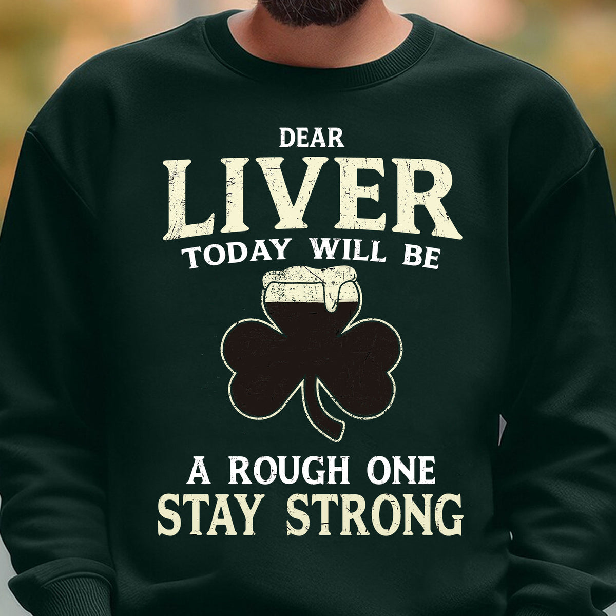 Dear Liver Today Will Be A Rough One Stay Strong, Irish Liver Strong Shirt, St Patrick's Day Shirt 681923