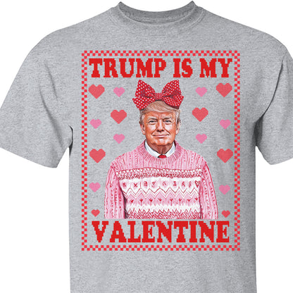 Trump is My Valentine, Funny Valentines Shirt, Trump Valentine's Day Sweatshirt Bright 681929 - GOP