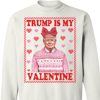 Trump is My Valentine, Funny Valentines Shirt, Trump Valentine's Day Sweatshirt Bright 681929 - GOP