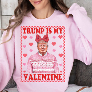 Trump is My Valentine, Funny Valentines Shirt, Trump Valentine's Day Sweatshirt Bright 681929 - GOP