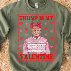 Trump is My Valentine, Funny Valentines Shirt, Trump Valentine's Day Sweatshirt Bright 681929 - GOP