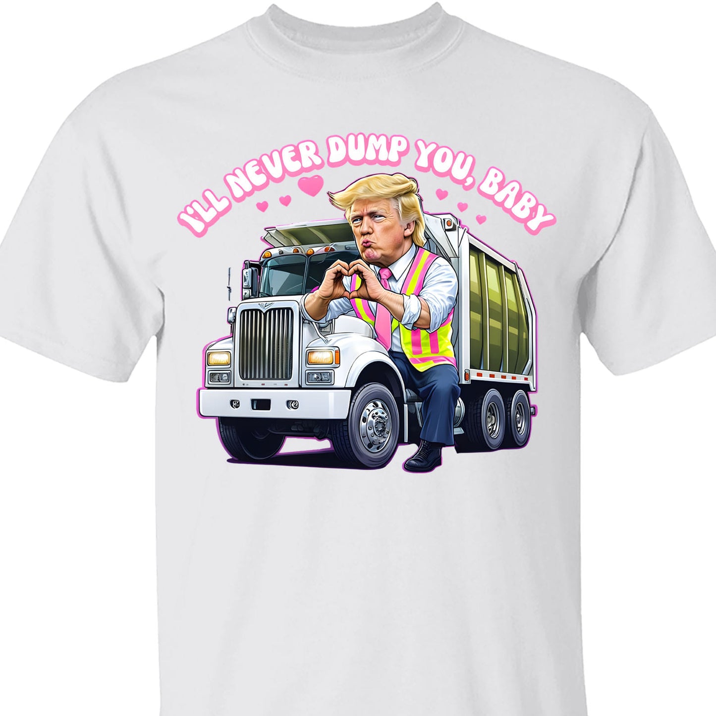 I'll Never Dump You Baby Shirt, Trump Valentines Trash Truck T-Shirt, Funny Trump Valentine's Day Sweatshirt Bright 681946 - GOP