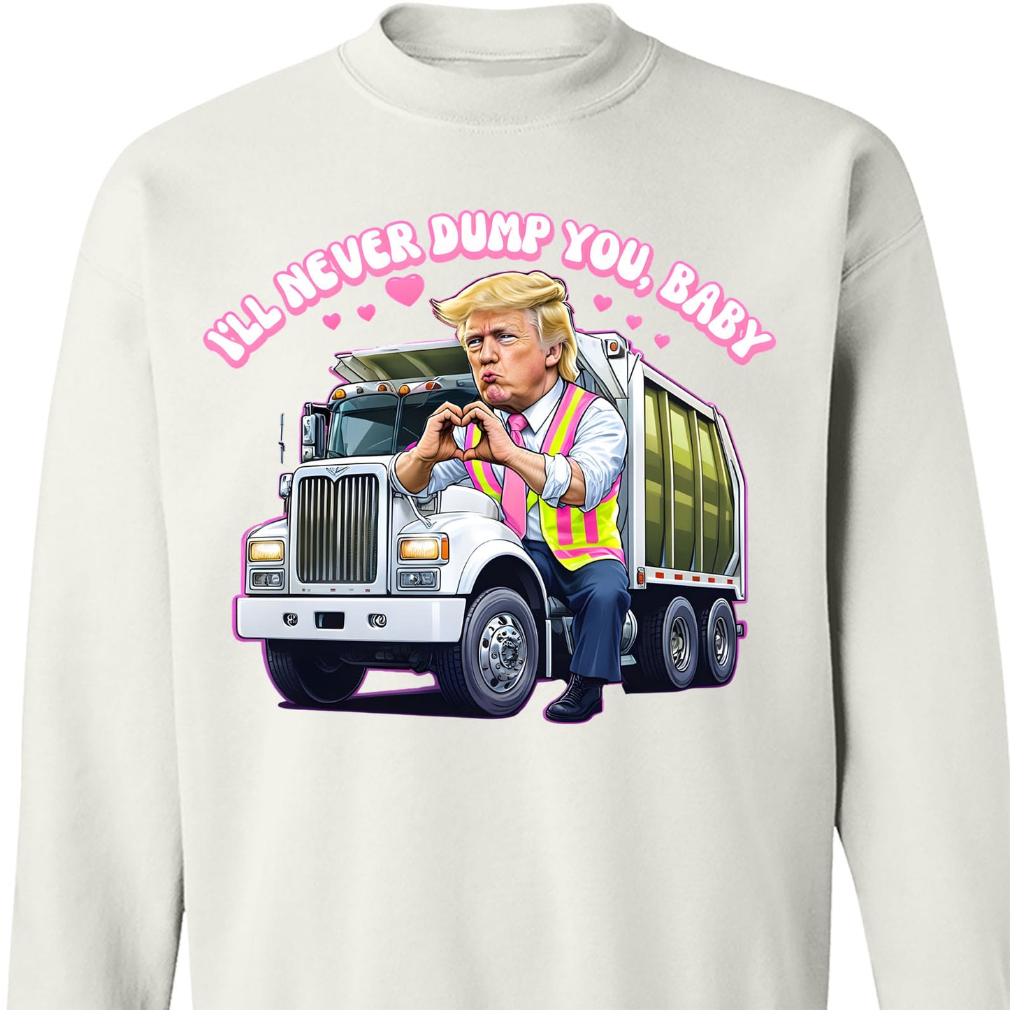 I'll Never Dump You Baby Shirt, Trump Valentines Trash Truck T-Shirt, Funny Trump Valentine's Day Sweatshirt Bright 681946 - GOP