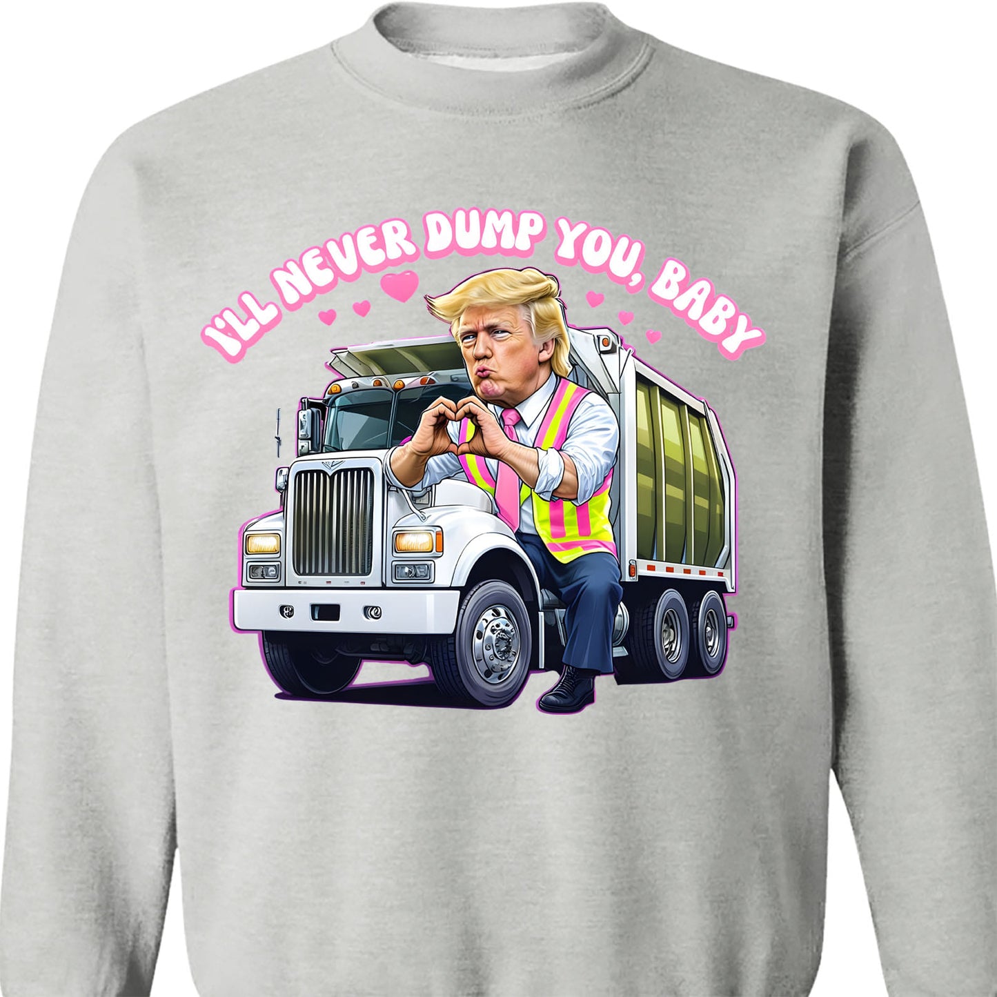 I'll Never Dump You Baby Shirt, Trump Valentines Trash Truck T-Shirt, Funny Trump Valentine's Day Sweatshirt Bright 681946 - GOP