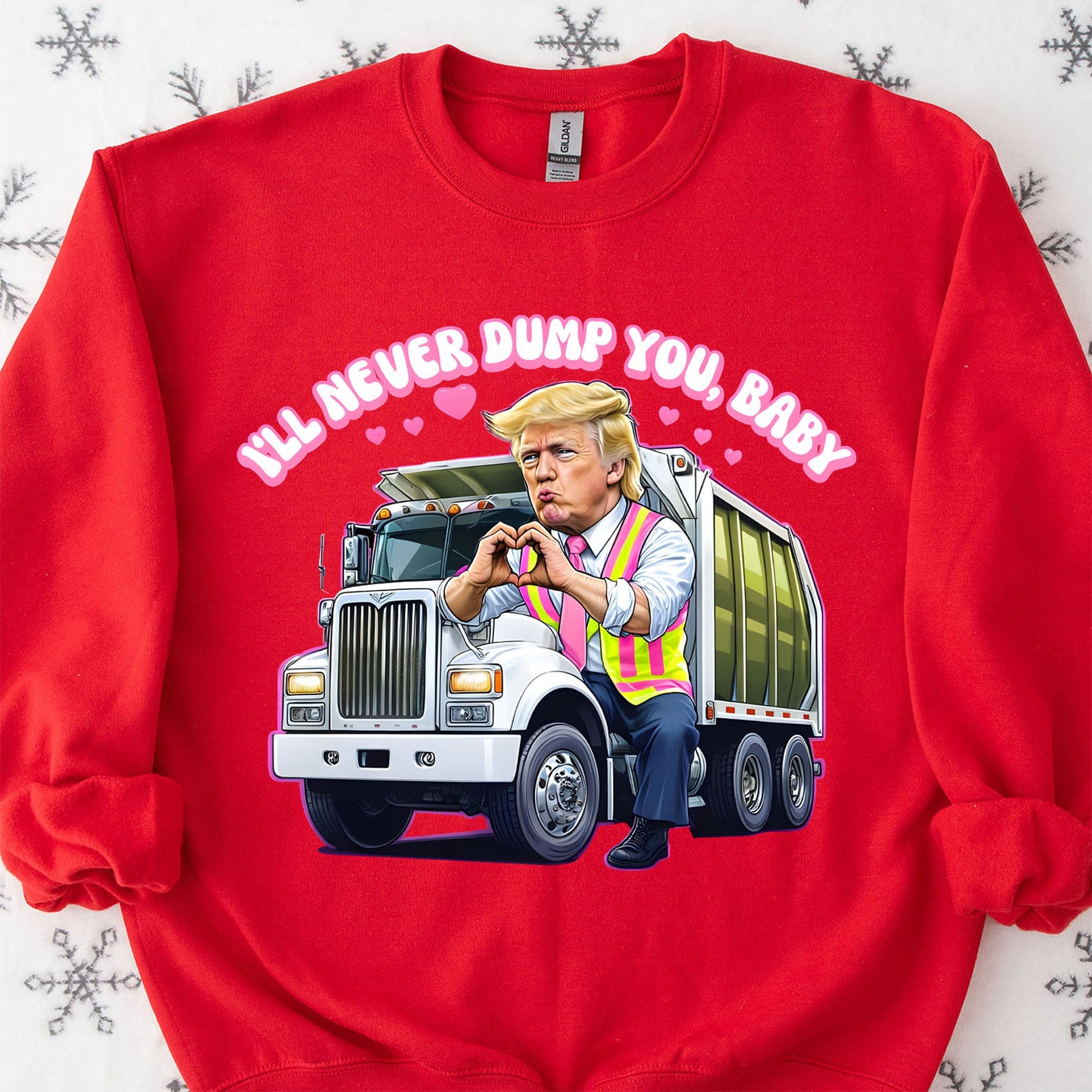 I'll Never Dump You Baby Shirt, Trump Valentines Trash Truck T-Shirt, Funny Trump Valentine's Day Sweatshirt Bright 681946 - GOP