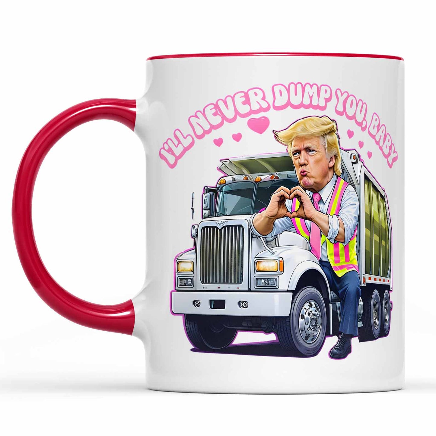 I'll Never Dump You Baby, Valentine's Day, Funny Valentines Mug, Trump Lovers Gift, Trump Valentine's Day Trash Truck Mug 681946 - GOP