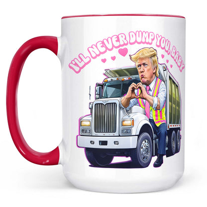 I'll Never Dump You Baby, Valentine's Day, Funny Valentines Mug, Trump Lovers Gift, Trump Valentine's Day Trash Truck Mug 681946 - GOP