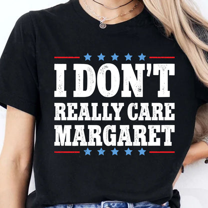 I Don't Really Care Margaret Shirt, Vice President Vance Shirt,  Trump Vance 2025 Political Dark Shirt 682013 - GOP
