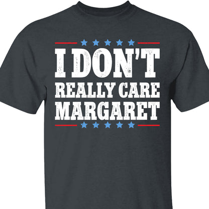 I Don't Really Care Margaret Shirt, Vice President Vance Shirt,  Trump Vance 2025 Political Dark Shirt 682013 - GOP