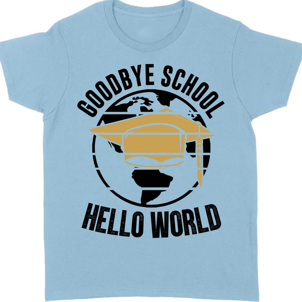 Goodbye School Hello World, Graduation Bright Shirt Design, Class Of 2025, Graduation 2025 682028